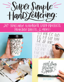 Super Simple Hand Lettering (20 Traceable Alphabets, Easy Projects, Practice Sheets & More!) by Kiley Bennett, 9781497203716