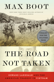 The Road Not Taken (Edward Lansdale and the American Tragedy in Vietnam) by Max Boot, 9780871409416