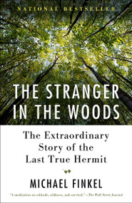 The Stranger in the Woods (The Extraordinary Story of the Last True Hermit) - 9781101911532 by Michael Finkel, 9781101911532