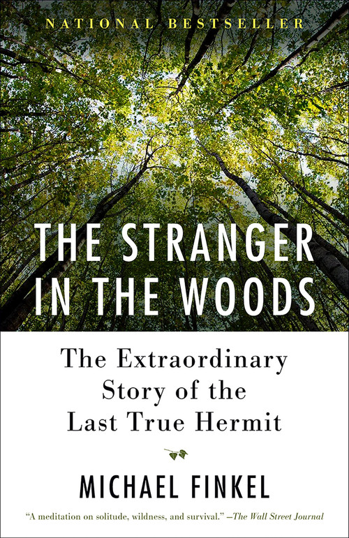 The Stranger in the Woods (The Extraordinary Story of the Last True Hermit) - 9781101911532 by Michael Finkel, 9781101911532