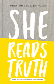 She Reads Truth (Holding Tight to Permanent in a World That's Passing Away) by Raechel Myers, Amanda Bible Williams, 9781433688980