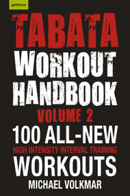Tabata Workout Handbook, Volume 2 (More than 100 All-New, High Intensity Interval Training Workouts (HIIT) for All Fitness Levels) by Michael Volkmar, 9781578267224