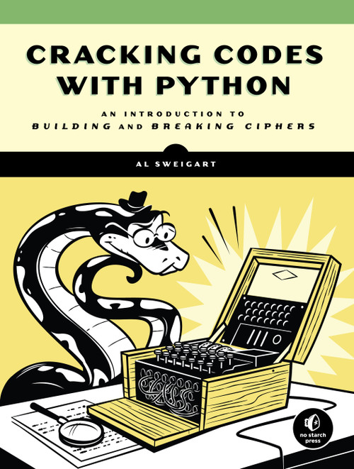 Cracking Codes with Python (An Introduction to Building and Breaking Ciphers) by Al Sweigart, 9781593278229