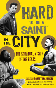Hard to Be a Saint in the City (The Spiritual Vision of the Beats) by Robert Inchausti, 9781611804171