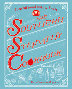 The Southern Sympathy Cookbook (Funeral Food with a Twist) by Perre Coleman Magness, 9781682680384