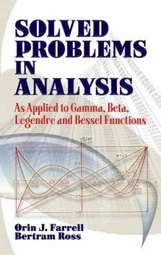 Solved Problems in Analysis (As Applied to Gamma, Beta, Legendre and Bessel Functions) by Orin J. Farrell, Bertram Ross, 9780486493909