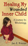 Healing My Wounded Inner Child (A Journey to Wholeness) by Jan E. Frazier, 9781934759967
