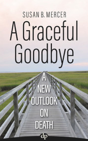 A Graceful Goodbye (A New Outlook on Death) by Susan B. Mercer, 9781683092049