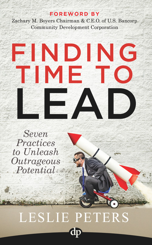 Finding Time to Lead (Seven Practices to Unleash Outrageous Potential) by Leslie Peters, 9781683092056