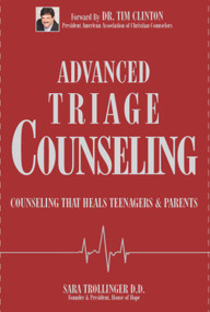 Advanced Triage Counseling (Counseling that Heals Teenagers and Parents) by Sara Trollinger, 9780979322716
