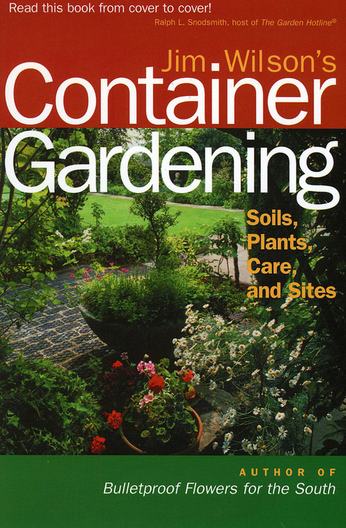 Jim Wilson's Container Gardening (Soils, Plants, Care, and Sites) by Jim Wilson, 9780878331901
