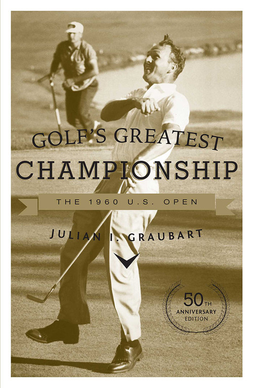 Golf's Greatest Championship (The 1960 U.S. Open) by Julian I. Graubart, 9781589794665