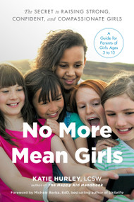 No More Mean Girls (The Secret to Raising Strong, Confident, and Compassionate Girls) by Katie Hurley, 9780143130864