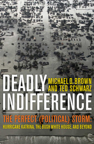 Deadly Indifference (The Perfect (Political) Storm: Hurricane Katrina, The Bush White House, and Beyond) by Michael D. Brown, Ted Schwarz, 9781589794856