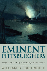 Eminent Pittsburghers (Profiles of the City's Founding Industrialists) by William S. Dietrich, 9781589796072