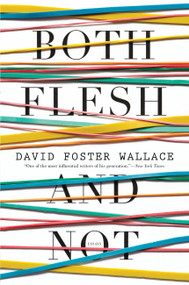 Both Flesh and Not (Essays) - 9780316224116 by David Foster Wallace, 9780316224116