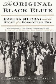 The Original Black Elite (Daniel Murray and the Story of a Forgotten Era) by Elizabeth Dowling Taylor, 9780062346100