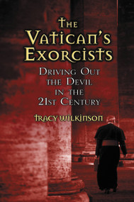 The Vatican's Exorcists (Driving Out the Devil in the 21st Century) by Tracy Wilkinson, 9780446578851