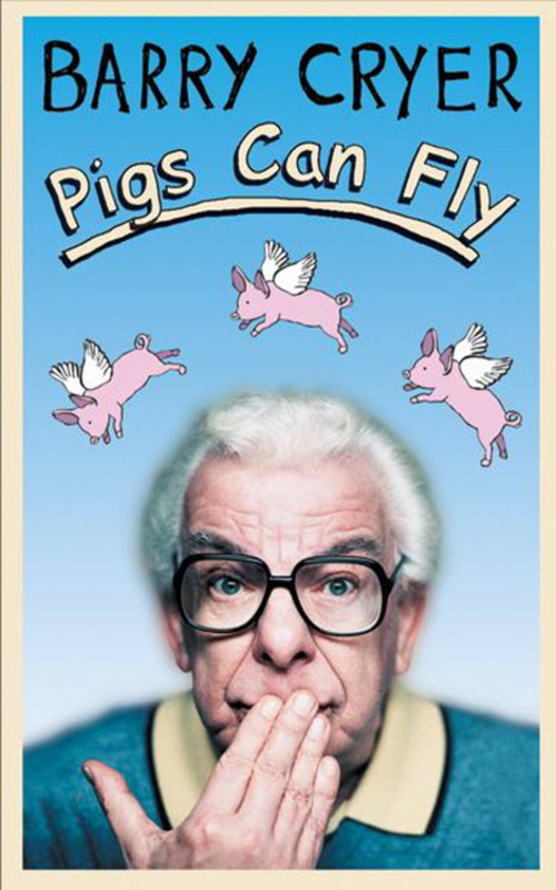Pigs Can Fly by Barry Cryer, 9780752859194