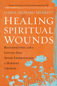 Healing Spiritual Wounds (Reconnecting with a Loving God After Experiencing a Hurtful Church) by Carol Howard Merritt, 9780062392305