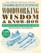Woodworking Wisdom & Know-How (Everything You Need to Know to Design, Build, and Create) by Taunton Press, 9780762465446
