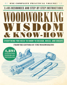Woodworking Wisdom & Know-How (Everything You Need to Know to Design, Build, and Create) by Taunton Press, 9780762465446