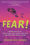 Fear! (Extreme Athletes on How to Reach Your Highest Goals and Overcome Stress and Self Doubt) by Roanne van Voorst, 9781628654363