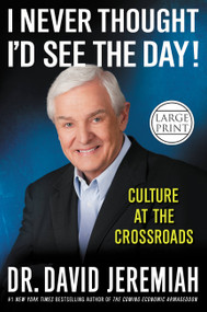 I Never Thought I'd See the Day! (Culture at the Crossroads) - 9781455507344 by Dr. David Jeremiah, 9781455507344