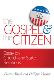 The Gospel and the Citizen (Essay on the Christian and the Church in Politics) by Florent Varak, Philippe Viguier, 9780884693130