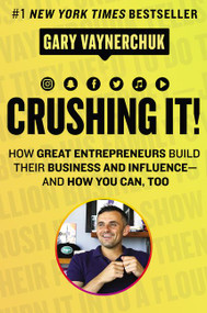 Crushing It! (How Great Entrepreneurs Build Their Business and Influence-and How You Can, Too) by Gary Vaynerchuk, 9780062674678
