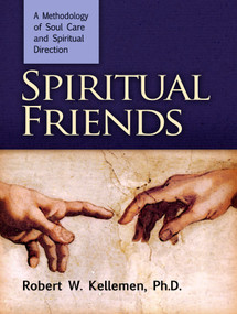 Spiritual Friends (A Methodology of Soul Care and Spiritual Direction) by Robert W. Kelleman, 9780884692560