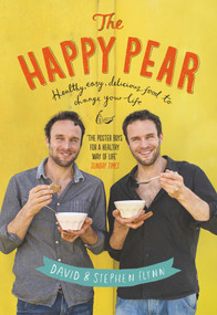 The Happy Pear (Healthy, Easy, Delicious Food to Change Your Life) by David Flynn, Stephen Flynn, 9781844883523