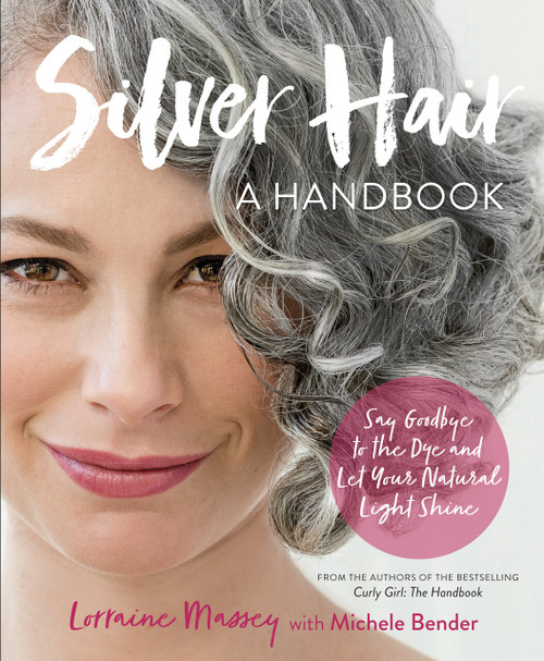 Silver Hair (Say Goodbye to the Dye and Let Your Natural Light Shine: A Handbook) by Lorraine Massey, Michele Bender, 9780761189299