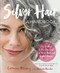 Silver Hair (Say Goodbye to the Dye and Let Your Natural Light Shine: A Handbook) by Lorraine Massey, Michele Bender, 9780761189299