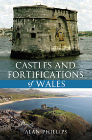 Castles and Fortifications of Wales by Alan Phillips, 9781445602295