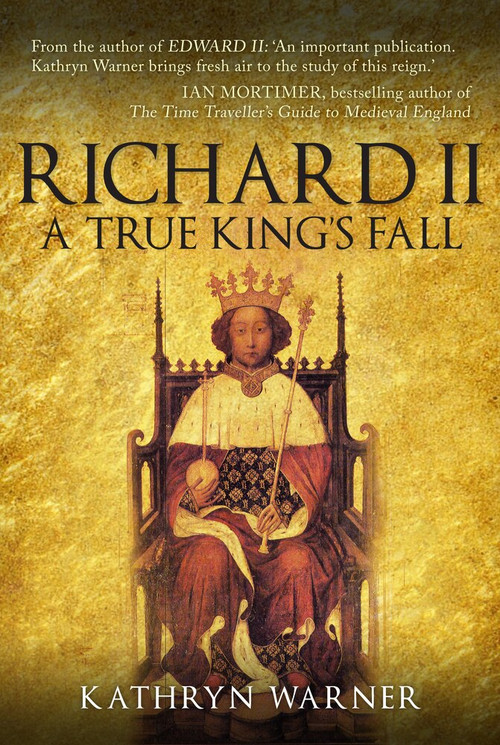 Richard II (A True King's Fall) by Kathryn Warner, 9781445662787