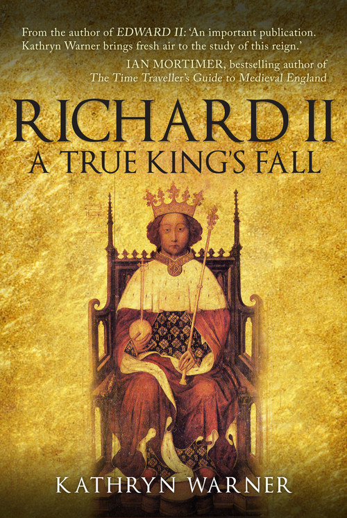 Richard II (A True King's Fall) by Kathryn Warner, 9781445662787