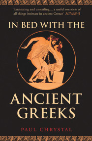 In Bed with the Ancient Greeks - 9781445677170 by Paul Chrystal, 9781445677170