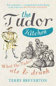 The Tudor Kitchen (What the Tudors Ate & Drank) - 9781445660400 by Terry Breverton, 9781445660400