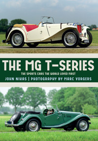 The MG T-Series (The Sports Cars the World Loved First) by John Nikas, Marc Vorgers, 9781445673486