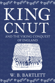 King Cnut and the Viking Conquest of England 1016 - 9781445677149 by W. B. Bartlett, 9781445677149