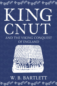 King Cnut and the Viking Conquest of England 1016 - 9781445677149 by W. B. Bartlett, 9781445677149