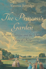 The Princess's Garden (Royal Intrigue and the Untold Story of Kew) by Vanessa Berridge, 9781445643205