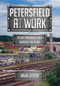 Petersfield At Work (People and Industries Through the Years) by David Jeffery, 9781445672601