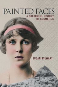 Painted Faces (A Colourful History of Cosmetics) by Susan Stewart, 9781445653990