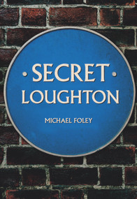 Secret Loughton by Michael Foley, 9781445674445
