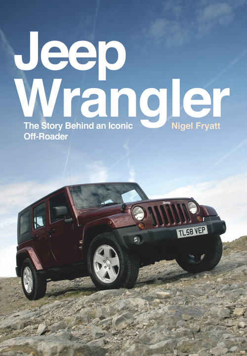 Jeep Wrangler (The Story Behind an Iconic off-Roader) by Nigel Fryatt, 9781445671376