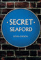Secret Seaford by Kevin Gordon, 9781445672120