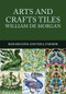 Arts and Crafts Tiles: William de Morgan by Rob Higgins, Will Farmer, 9781445672106
