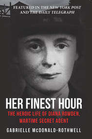 Her Finest Hour (The Heroic Life of Diana Rowden, Wartime Secret Agent) - 9781445677163 by Gabrielle McDonald-Rothwell, 9781445677163